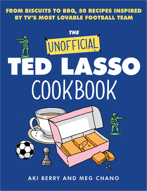 The Unofficial Ted Lasso Cookbook : From Biscuits to BBQ, 50 Recipes Inspired by TV's Most Lovable Football Team | Berry, Aki (Auteur) | Chano, Meg (Auteur)