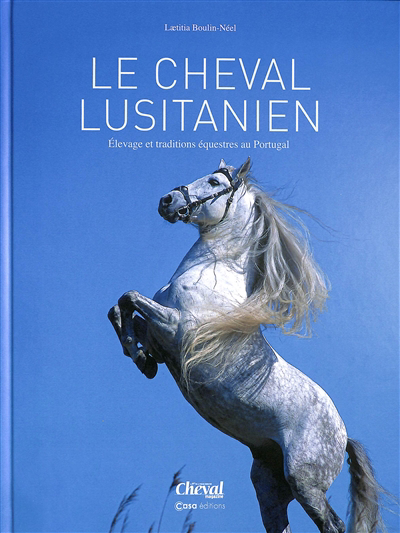 cheval lusitanien : élevage et traditions équestres au Portugal (Le) | Boulin-Néel, Laetitia (Auteur)