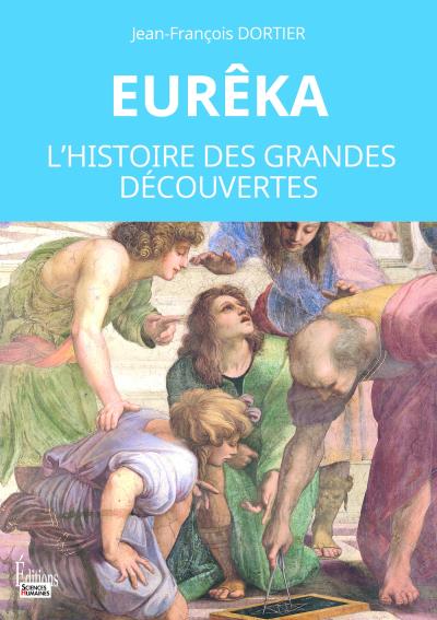 Eurêka : l'histoire des grandes découvertes | Dortier, Jean-François (Auteur)