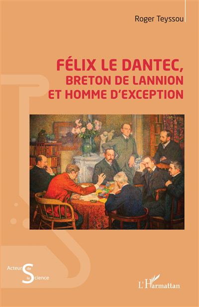 Félix Le Dantec, Breton de Lannion et homme d'exception | Teyssou, Roger (Auteur)