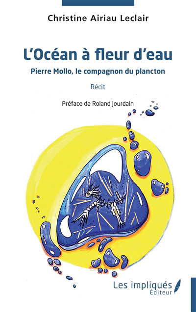 L'océan à fleur d'eau : Pierre Mollo, le compagnon du plancton : récit | Airiau-Leclair, Christine (Auteur)