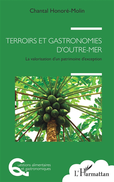 Terroirs et gastronomie d'outre-mer : la valorisation d'un patrimoine d'exception | Honoré-Molin, Chantal (Auteur)