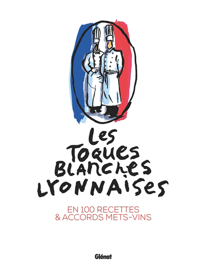 Toques blanches lyonnaises en 100 recettes & accords mets-vins (Les) | Rouèche, Yves