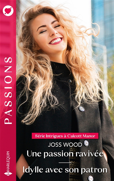 Passions - Intrigues à Calcott Manor - Une passion ravivée ; Idylle avec son patron | Wood, Joss (Auteur)