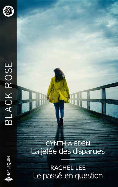 Black rose - La jetée des disparues ; Le passé en question | Eden, Cynthia | Lee, Rachel