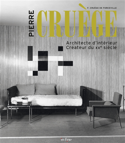 Pierre Cruège : architecte d'intérieur, créateur du XXe siècle | Cruège de Forceville, France (Auteur)