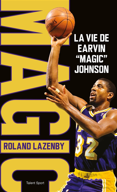 Magic : la vie de Earvin Magic Johnson | Lazenby, Roland (Auteur)