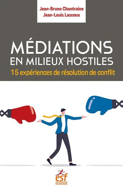 Médiations en milieux hostiles : 15 expériences de résolution de conflit | Chantraine, Jean-Bruno | Lascoux, Jean-Louis