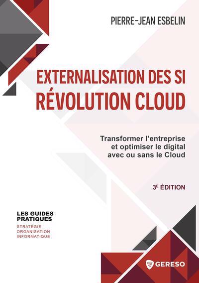 Externalisation des SI : révolution cloud : transformer l'entreprise et optimiser le digital avec ou sans le cloud | Esbelin, Pierre-Jean