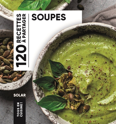 120 recettes à partager - Soupes | 