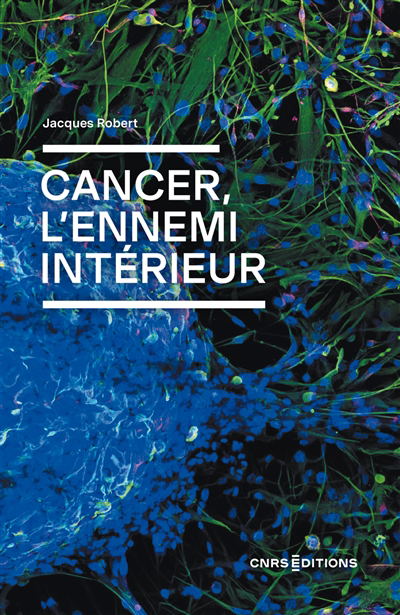 Cancer, l'ennemi intérieur | Robert, Jacques