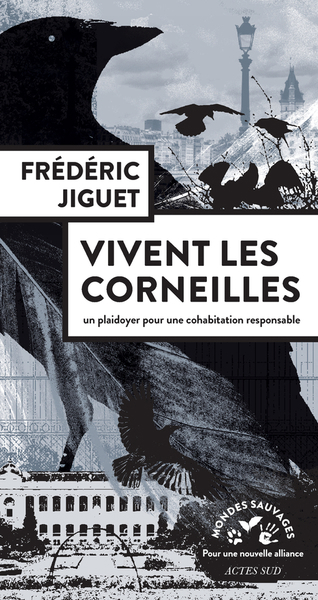 Vivent les corneilles : un plaidoyer pour une cohabitation responsable | Jiguet, Frédéric (Auteur) | Reynard, Guillaume (Illustrateur)