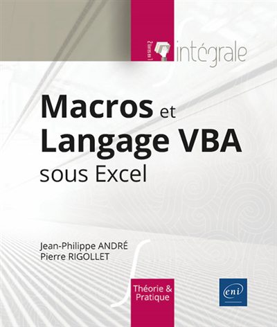 Macros et langage VBA sous Excel : l'intégrale | André, Jean-Philippe (Auteur) | Rigollet, Pierre (Auteur)