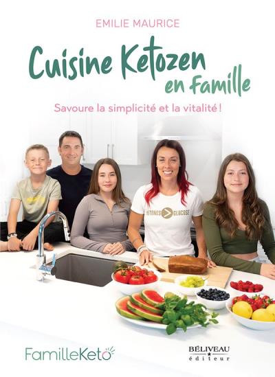 Cuisine ketozen pour tous! : Manger naturellement en famille c’est possible, accessible et durable | Maurice, Emilie (Auteur)