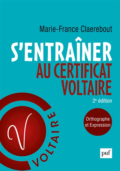 S'entraîner au certificat Voltaire : orthographe et expression | Claerebout, Marie-France (Auteur)