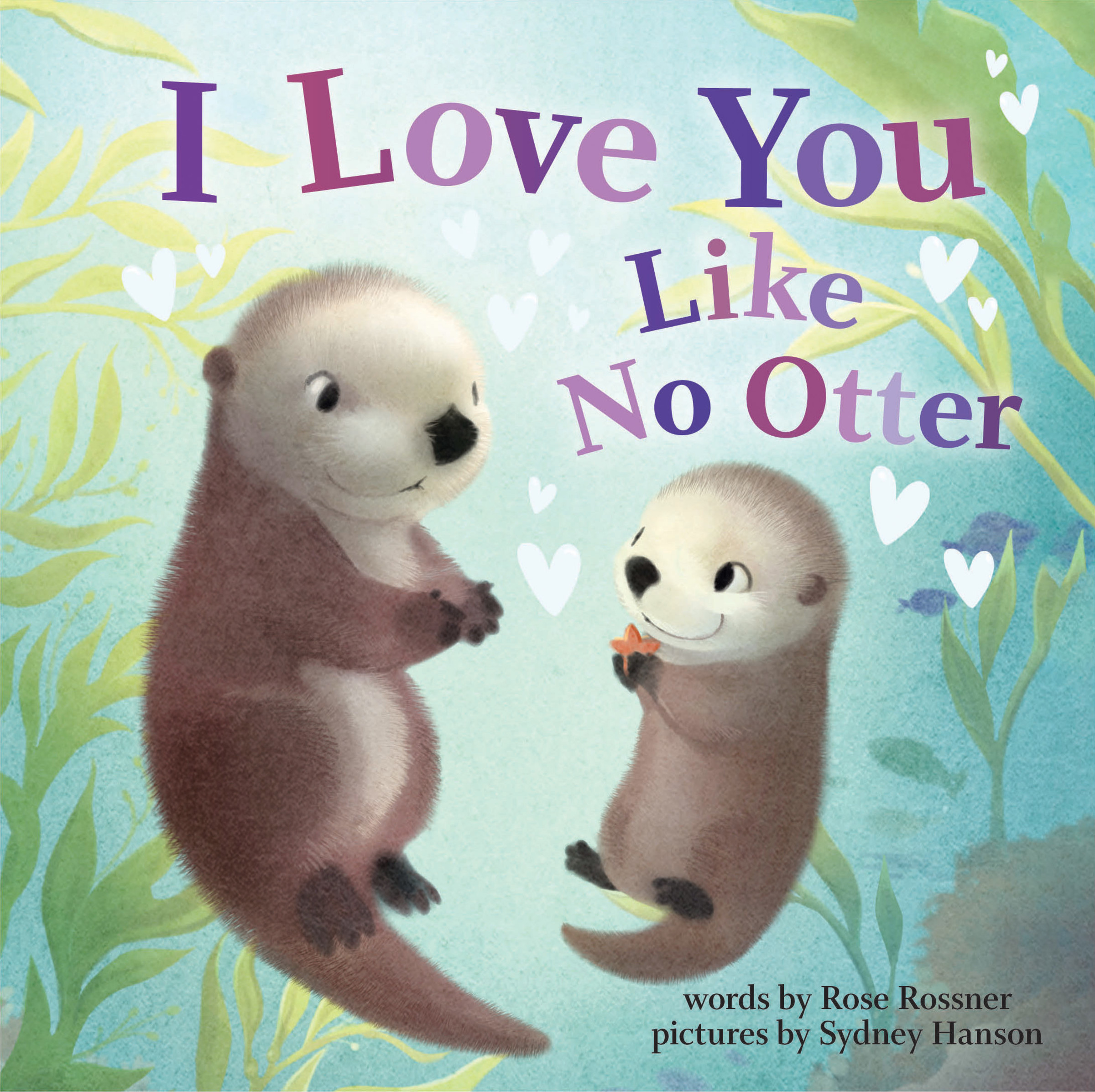 I Love You Like No Otter | Rossner, Rose (Auteur) | Hanson, Sydney (Illustrateur)