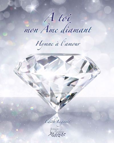 À toi mon Âme diamant : Hymne à l'amour | Legault, Édith (Auteur)