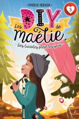 Les DIY de Maélie T.03 -  Des lucioles plein les yeux N.éd |  Addison, Marilou