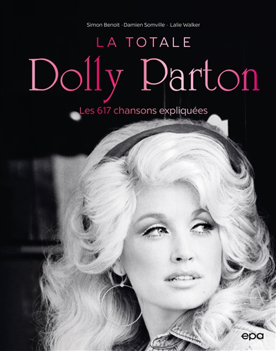 Dolly Parton : la totale : les 617 chansons expliquées | Benoit, Simon (Auteur) | Somville, Damien (Auteur) | Walker, Lalie (Auteur)