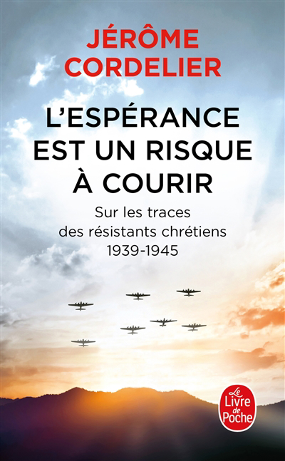 L'espérance est un risque à courir : sur les traces des résistants chrétiens : 1939-1945 | Cordelier, Jérôme (Auteur)