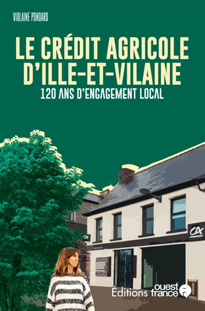 Crédit Agricole d'Ille-et-Vilaine : histoire d'une banque verte et mutualiste | Pondard, Violaine (Auteur)