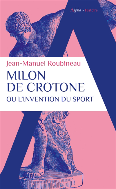 Milon de Crotone ou L'invention du sport | Roubineau, Jean-Manuel (Auteur)