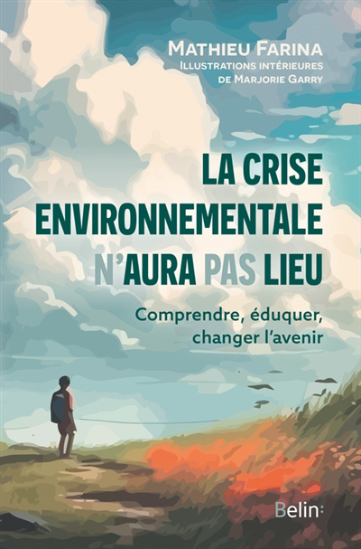 crise environnementale n'aura pas lieu : comprendre, éduquer, changer l'avenir (La) | Farina, Mathieu (Auteur)