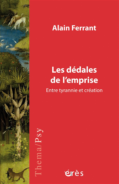 Dédales de l'emprise : entre tyrannie et création (Les) | Ferrant, Alain (Auteur)