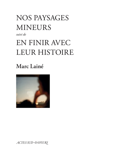 Nos paysages mineurs ; En finir avec leur histoire : cycle Liliane et Paul | Lainé, Marc (Auteur)