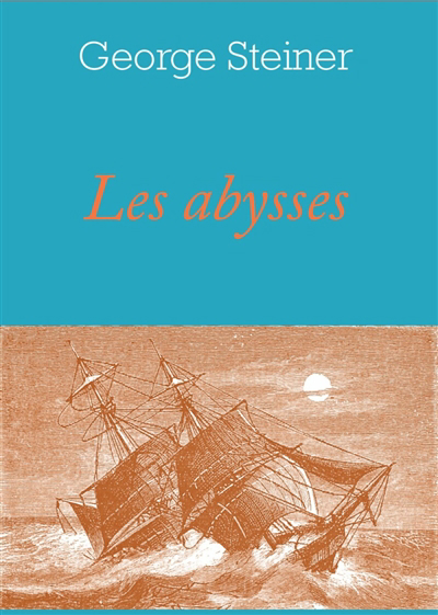Abysses ; A cinq heures de l'après-midi (Les) | Steiner, George (Auteur)