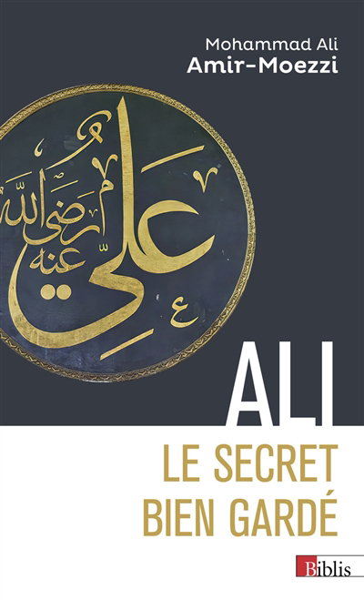 Ali, le secret bien gardé : figures du premier maître en spiritualité shi'ite | Amir Moezzi, Mohammad Ali (Auteur)