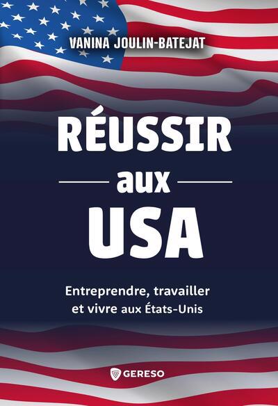 Réussir aux USA : entreprendre, travailler et vivre aux Etats-Unis | Joulin-Batejat, Vanina (Auteur)