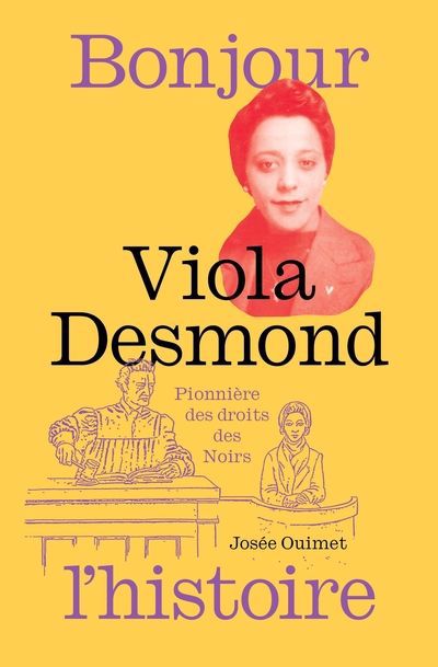 Viola Desmond, pionnière des droits des Noirs | Ouimet, Josée (Auteur) | Lamarre, Adeline (Illustrateur)