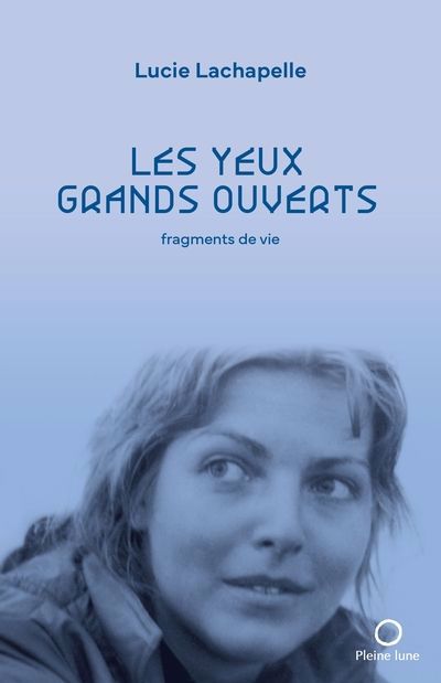 yeux grands ouverts : fragments de vie (Les) | Lachapelle, Lucie (Auteur)