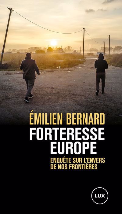 Forteresse Europe : enquête sur l’envers de nos frontières | Bernard, Émilien