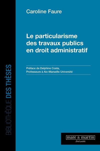 Particularisme des travaux publics en droit administratif (Le) | Faure, Caroline (Auteur)