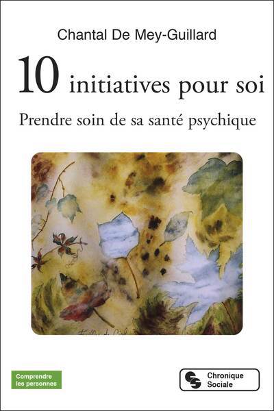 10 initiatives pour soi : prendre soin de sa santé psychique | Mey-Guillard, Chantal de (Auteur)
