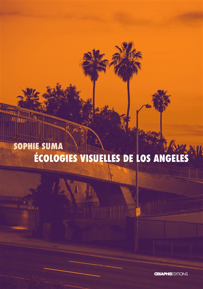 Ecologies visuelles de Los Angeles : de Reyner Banham aux séries contemporaines | Suma, Sophie (Auteur)