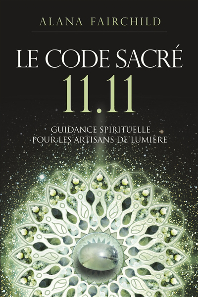 Code sacré 11-11 : guidance spirituelle pour les artisans de lumière (Le) | Fairchild, Alana (Auteur)