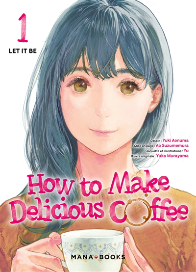 How to make delicious coffee T.01 - Let it be | Murayama, Yuka (Auteur) | Aonuma, Yuki (Illustrateur) | Yu (Illustrateur)