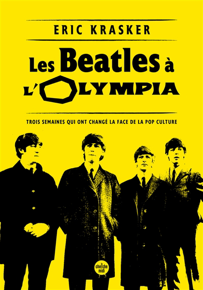 Beatles à l'Olympia : trois semaines qui ont changé la face de la pop culture (Les) | Krasker, Eric (Auteur)
