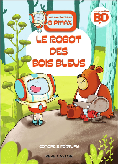 Les aventures de Bipmax T.01 - Le robot des Bois Bleus  | Copons, Jaume (Auteur) | Fortuny, Liliana (Illustrateur)
