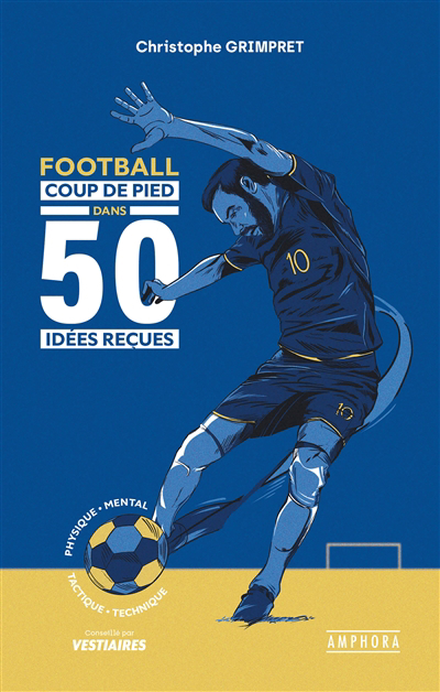 Football : coup de pied dans 50 idées reçues | Grimpret, Christophe (Auteur)