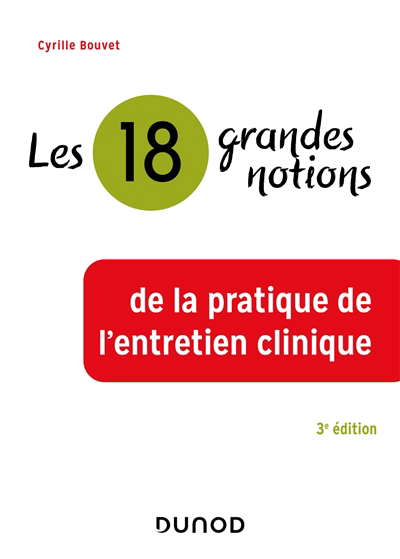 18 grandes notions de la pratique de l'entretien clinique 3e éd. | Bouvet, Cyrille (Auteur)