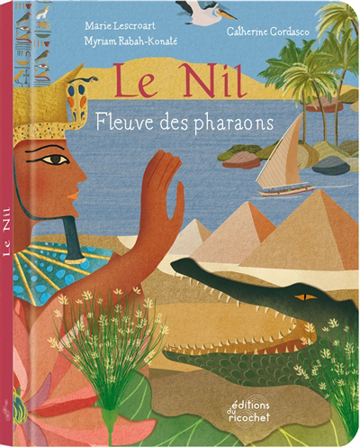 Nil : fleuve des pharaons (Le) | Lescroart, Marie (Auteur) | Rabah-Konaté, Myriam (Auteur) | Cordasco, Catherine (Illustrateur)