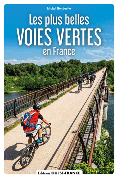 Plus belles voies vertes de France : à vélo, à pied, en rollers... (Les) | Bonduelle, Michel (Auteur)