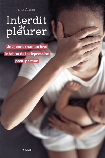 Interdit de pleurer : une jeune maman lève le tabou de la dépression post-partum | Armanet, Isaure (Auteur)
