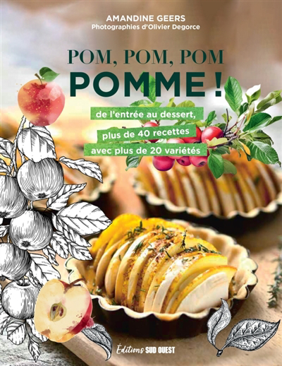 Pom, pom, pom pomme ! : de l'entrée au dessert, plus de 40 recettes avec plus de 20 variétés | Geers, Amandine (Auteur)