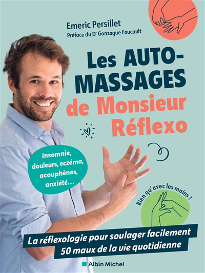 auto-massages de Monsieur Réflexo : la réflexologie pour soulager facilement 50 maux de la vie quotidienne (Les) | Persillet, Emeric (Auteur)