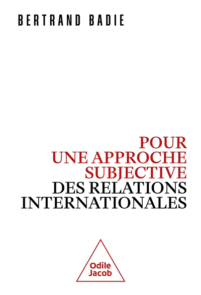 Pour une approche subjective des relations internationales | Badie, Bertrand (Auteur)